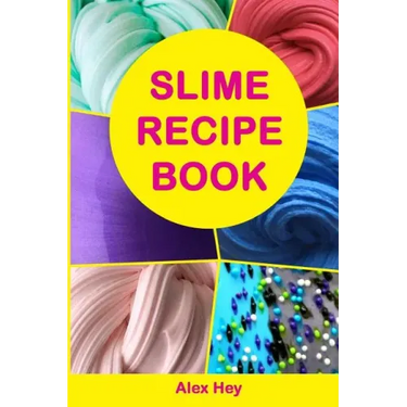 Slime Recipe Book: How to Make Amazing Slime at Home, Best Slime Recipes, Useful Tips and Tricks, Most Common Mistakes