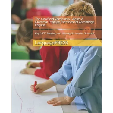 The Unofficial Vocabulary, Words & Grammar Practice Exercises for Cambridge English: Key (KET) Reading and Writing