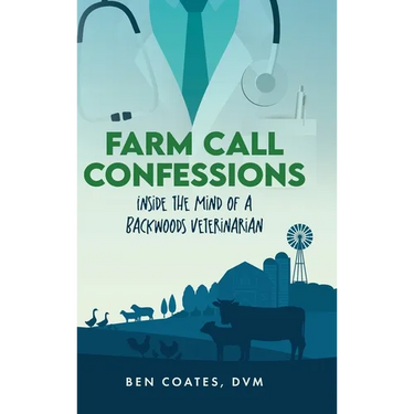 Farm Call Confessions: Inside the Mind of a Backwoods Veterinarian