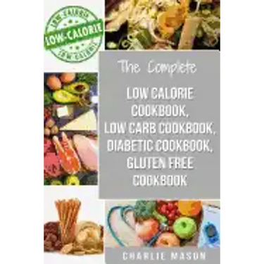 Low Calorie Cookbook, Low Carb Cookbook, Diabetic Cookbook, Gluten Free Cookbook