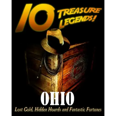 10 Treasure Legends! Ohio: Lost Gold, Hidden Hoards and Fantastic Fortunes