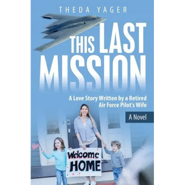 This Last Mission: A Love Story Written by a Retired Air Force Pilot's Wife