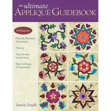 Ultimate Applique Guidebook-Print-on-Demand-Edition: 150 Patterns, Hand & Machine Techniques, History, Step-By-Step Instructions, Keys to Design & Ins