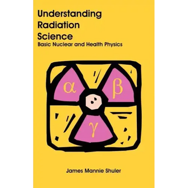 Understanding Radiation Science: Basic Nuclear and Health Physics