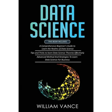 Data Science: 3 Book in 1 - Beginner's Guide to Learn the Realms Of Data Science + Tips and Tricks to Learn The Theories Effectively+ Advanced Method