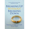 Breaking Up Without Breaking Down: Preserving Your Health, Your Wealth and Your Family