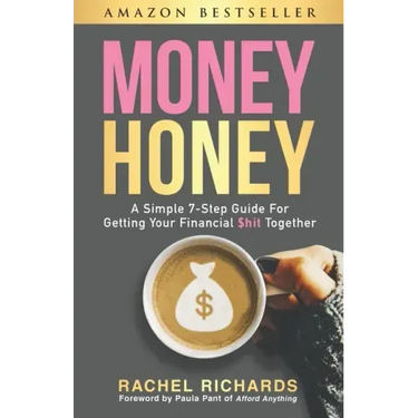 Money Honey: A Simple 7-Step Guide For Getting Your Financial $hit Together