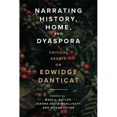 Narrating History, Home, and Dyaspora: Critical Essays on Edwidge Danticat