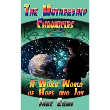 A Wider World of Hope and Joy: Adventures Aboard a Pleiadean Mothership