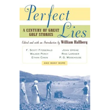 Perfect Lies: A Century of Great Golf Stories