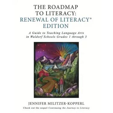 The Roadmap to Literacy Renewal of Literacy Edition: A Guide to Teaching Language Arts in Waldorf Schools Grades 1 through 3