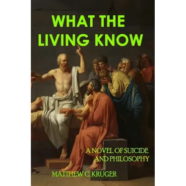 What The Living Know: A Novel of Suicide and Philosophy
