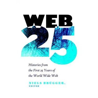 Web 25: Histories from the First 25 Years of the World Wide Web