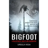 Bigfoot: Surprising Encounters With Bigfoot in the United States (A Collection of Unsettling Encounters)