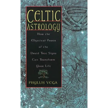 Celtic Astrology: How the Mystical Power of the Druid Tree Sign Can Transform Your Life