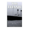 The Titanic: The History and Legacy of the World's Most Famous Ship from 1907 to Today