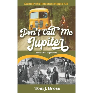 Don't Call Me Jupiter - Book One "Tightrope": Memoir of a Reluctant Hippie Kid