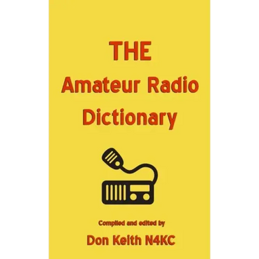 THE Amateur Radio Dictionary: The most complete glossary of Ham Radio terms ever compiled