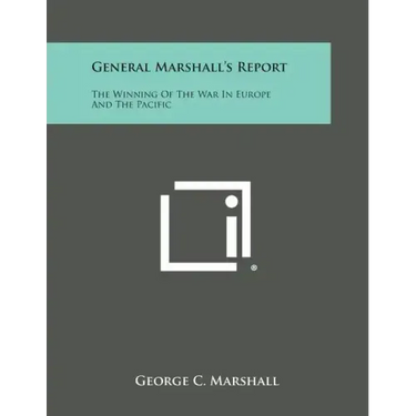 General Marshall's Report: The Winning of the War in Europe and the Pacific