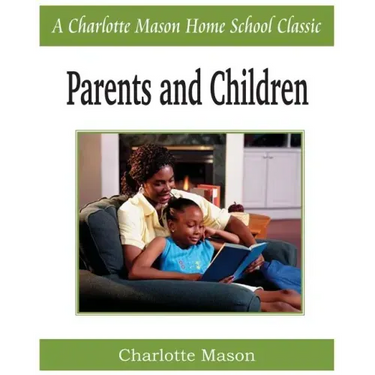 Parents and Children: Charlotte Mason Homeschooling Series, Vol. 2