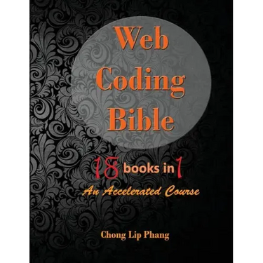 Web Coding Bible (18 Books in 1 -- HTML, CSS, Javascript, PHP, SQL, XML, SVG, Canvas, WebGL, Java Applet, ActionScript, htaccess, jQuery, WordPress, S