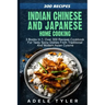 Indian Chinese and Japanese Home Cooking: 3 Books In 1: Over 300 Recipes Cookbook For Tasty Spicy Dishes From Traditional And Modern Asian Cuisine