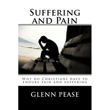 Suffering and Pain: Why do Christians have to endure pain and suffering