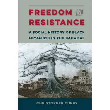 Freedom and Resistance: A Social History of Black Loyalists in the Bahamas
