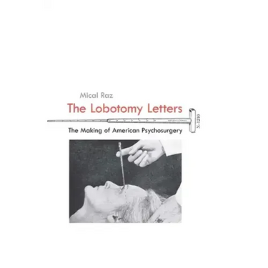 The Lobotomy Letters: The Making of American Psychosurgery