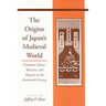 The Origins of Japanâ (Tm)S Medieval World: Courtiers, Clerics, Warriors, and Peasants in the Fourteenth Century