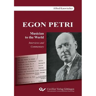 EGON PETRI, Musician to the World. Interviews and Commentary