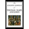 The Gnostic Gospels of Thomas, Mary, and John
