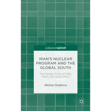 Iran's Nuclear Program and the Global South: The Foreign Policy of India, Brazil, and South Africa