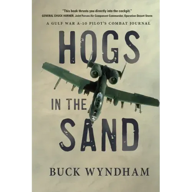 Hogs in the Sand: A Gulf War A-10 Pilot's Combat Journal