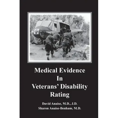 Medical Evidence in Veterans' Disability Rating. David Anaise MD JD & Sharon Anaise Benham MD: This book is intended to help Veterans better pursue th