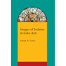 Images of Judaism in Luke-Acts