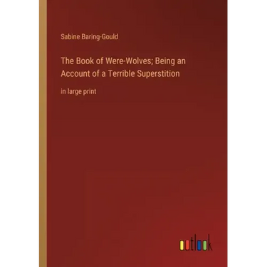 The Book of Were-Wolves; Being an Account of a Terrible Superstition: in large print