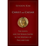 Christ and Caesar: The Gospel and the Roman Empire in the Writings of Paul and Luke