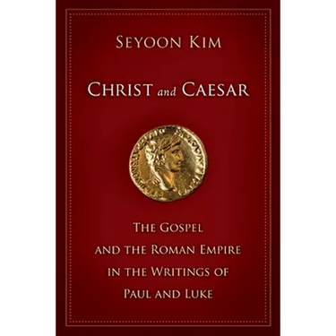 Christ and Caesar: The Gospel and the Roman Empire in the Writings of Paul and Luke