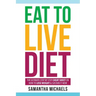 Eat to Live Diet: The Ultimate Step by Step Cheat Sheet on How to Lose Weight & Sustain It Now