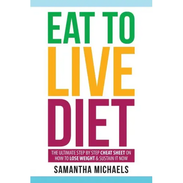 Eat to Live Diet: The Ultimate Step by Step Cheat Sheet on How to Lose Weight & Sustain It Now
