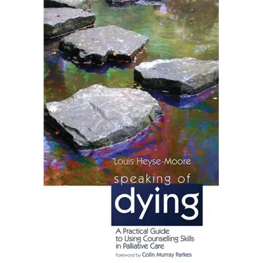 Speaking of Dying: A Practical Guide to Using Counselling Skills in Palliative Care