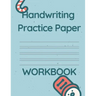 Handwriting Practice Paper WORKBOOK: Fun & Interactive Picture Book for Preschoolers & Toddlers Learning How to Write.