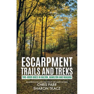 Escarpment Trails and Treks: Two-Hour Hikes in Halton, Hamilton and Niagara