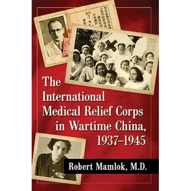 The International Medical Relief Corps in Wartime China, 1937-1945