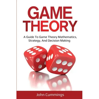 Game Theory: A Beginner's Guide to Game Theory Mathematics, Strategy & Decision-Making