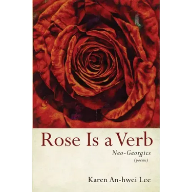 Rose Is a Verb: Neo-Georgics