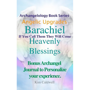 Archangelology Barachiel Heavenly Blessings: If You Call Them They Will Come