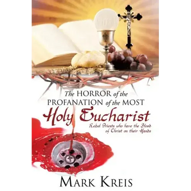 The Horror of the Profanation of the Most Holy Eucharist