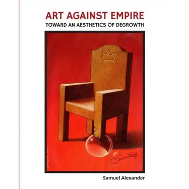 Art Against Empire: Toward an Aesthetics of Degrowth